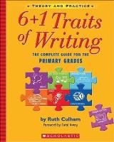 6 + 1 traits of writing : the complete guide for the primary grades by ruth culham