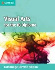 Image for VISUAL ARTS FOR THE IB DIPLOMA COURSEBOOK CAMBRIDGE ELEVATE EDITION (2 YEARS) from PaperChase Office National